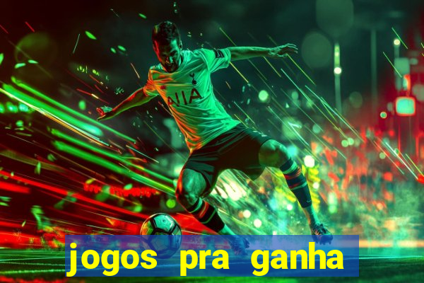 jogos pra ganha dinheiro de verdade